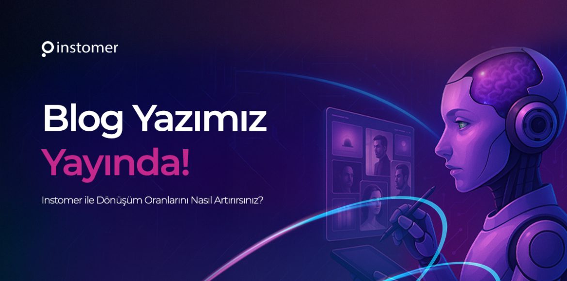 instomer-ile-donusum-oranlarini-nasil-artirirsiniz