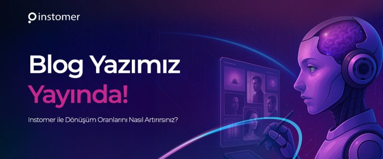 instomer-ile-donusum-oranlarini-nasil-artirirsiniz