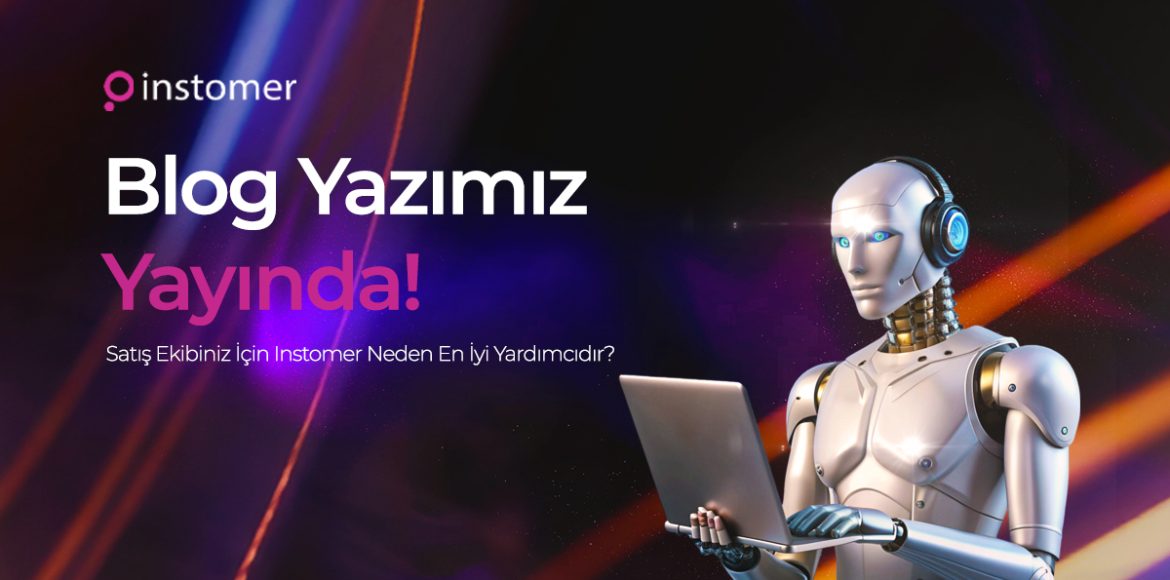 satis-ekibiniz-icin-instomer-neden-en-iyi-yardimcidir