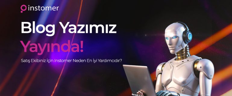 satis-ekibiniz-icin-instomer-neden-en-iyi-yardimcidir
