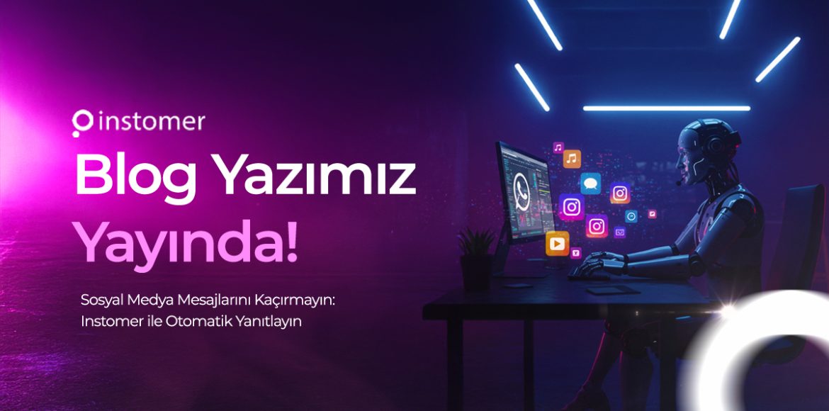 sosyal-medya-mesajlarini-kacirmayin-instomer-ile-otomatik-yanitlayin