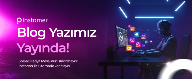sosyal-medya-mesajlarini-kacirmayin-instomer-ile-otomatik-yanitlayin